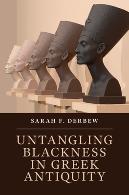 Untangling Blackness in Greek Antiquity By Sarah F. Derbew Cover Image