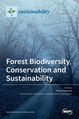 Forest Biodiversity, Conservation and Sustainability By Petros Ganatsas (Guest Editor) Cover Image