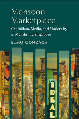 Monsoon Marketplace: Capitalism, Media, and Modernity in Manila and Singapore Cover Image