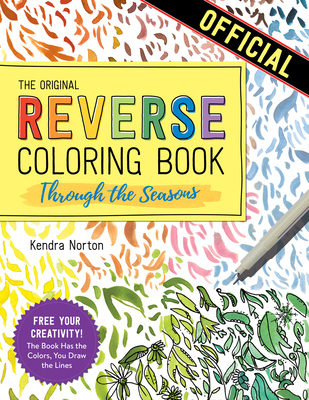 The Reverse Coloring Book™: Through the Seasons: The Book Has the Colors, You Make the Lines cover