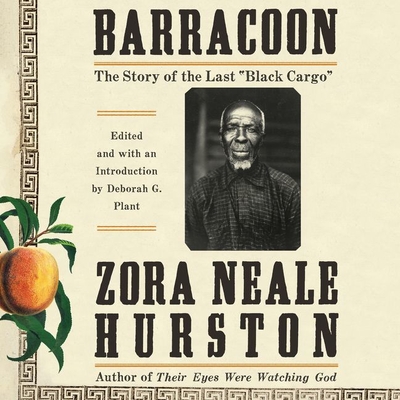 Barracoon Lib/E: The Story of the Last \Black Cargo\ By Zora Neale Hurston, Deborah G. Plant (Editor), Robin Miles (Read by) Cover Image