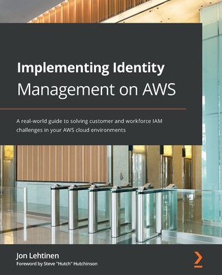 Implementing Identity Management on AWS: A real-world guide to solving customer and workforce IAM challenges in your AWS cloud environments Cover Image