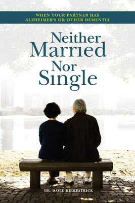 Neither Married Nor Single: When Your Partner Has Alzheimer's or Other Dementia Cover Image