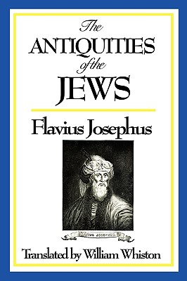The Antiquities of the Jews By Josephus Flavius, William Whiston (Translator) Cover Image