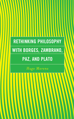 Rethinking Philosophy with Borges, Zambrano, Paz, and Plato Cover Image