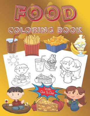 Food Coloring Book With Dot To Dot: Large Coloring Pages (8.5 x