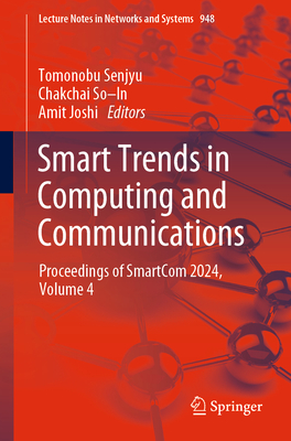 Smart Trends in Computing and Communications: Proceedings of Smartcom 2024, Volume 4 (Lecture Notes in Networks and Systems #948)