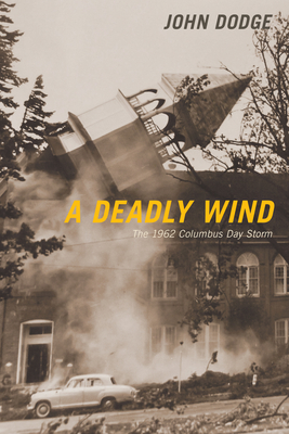 A Deadly Wind: The 1962 Columbus Day Storm By John Dodge Cover Image