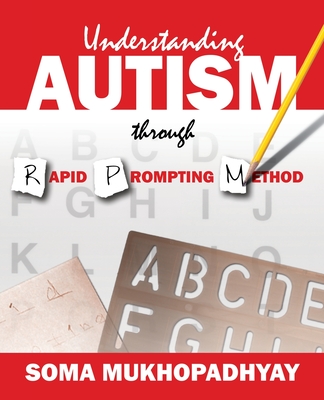 Understanding Autism through Rapid Prompting Method By Soma Mukhopadhyay Cover Image