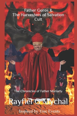 Father Goros & The Harvesters of Salvation Cult: The Chronicles of Father Moriarty By Rayfiel G. Mychal Cover Image