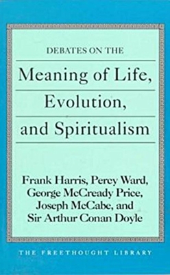 Debates on the Meaning of Life, Evolution and Spiritualism (Freethought Library) Cover Image