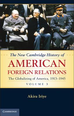 The New Cambridge History of American Foreign Relations, Volume 3