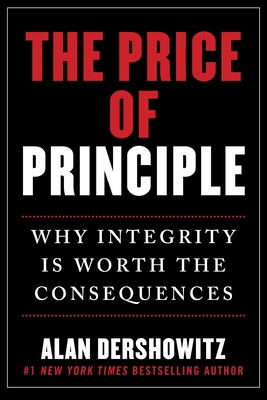 The Price of Principle: Why Integrity Is Worth the Consequences By Alan Dershowitz Cover Image