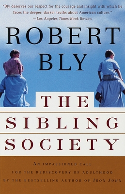 The Sibling Society: An Impassioned Call for the Rediscovery of Adulthood By Robert Bly Cover Image