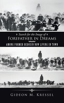Search for the Image of Forefather in Dreams: Among Former Bedouin Now Living in Town By Gideon M. Kressel Cover Image