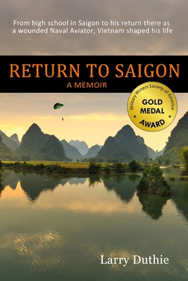 Return to Saigon: From high school in Saigon to his return there as a wounded Naval Aviator, Vietnam shaped his life Cover Image