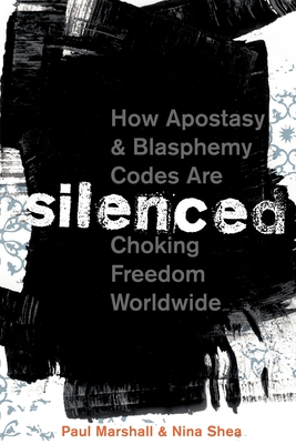 Silenced: How Apostasy and Blasphemy Codes Are Choking Freedom Worldwide By Paul Marshall, Nina Shea Cover Image