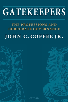Gatekeepers: The Professions and Corporate Governance (Clarendon Lectures in Management Studies) By John C. Coffee Jr Cover Image