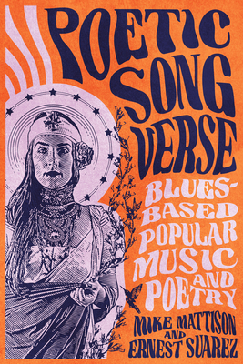 Poetic Song Verse: Blues-Based Popular Music and Poetry By Mike Mattison, Ernest Suarez Cover Image