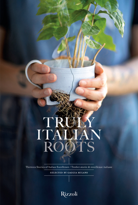 Truly Italian Roots: Thirteen Stories of Italian Excellence Cover Image
