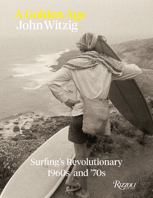A Golden Age: Surfing's Revolutionary 1960s and '70s Cover Image