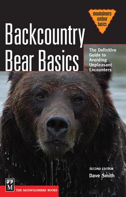 Backcountry Bear Basics: The Definitive Guide to Avoiding Unpleasant Encounters (Mountaineers Outdoor Basics)