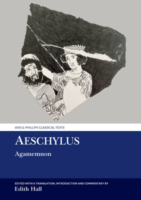 Aeschylus: Agamemnon (Aris &amp; Phillips Classical Texts)