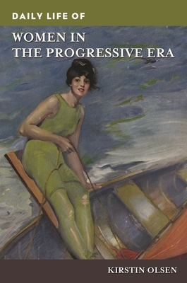 Daily Life of Women in the Progressive Era (Greenwood Press Daily Life Through History)