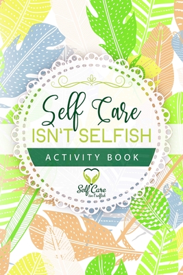 Self Care Isn't Selfish Activity Book By Meredith Alexander Cover Image