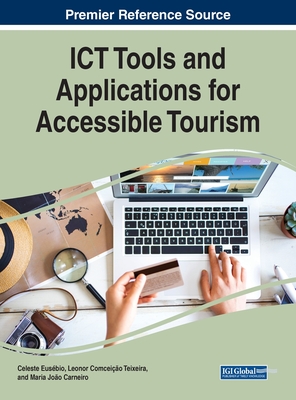 ICT Tools and Applications for Accessible Tourism By Celeste Eusébio (Editor), Leonor Teixeira (Editor), Maria João Carneiro (Editor) Cover Image