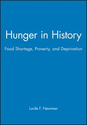 Hunger in History: Food Shortage, Proverty, and Deprivation By Lucile F. Newman (Editor) Cover Image
