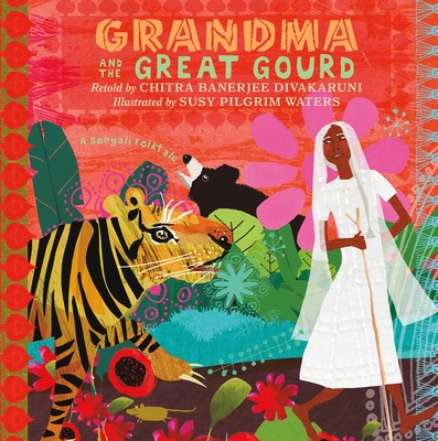 Grandma and the Great Gourd: A Bengali Folktale By Chitra Banerjee Divakaruni, Susy Pilgrim Waters (Illustrator) Cover Image