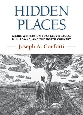 Hidden Places: Maine Writers on Coastal Villages, Mill Towns, and the North Country Cover Image