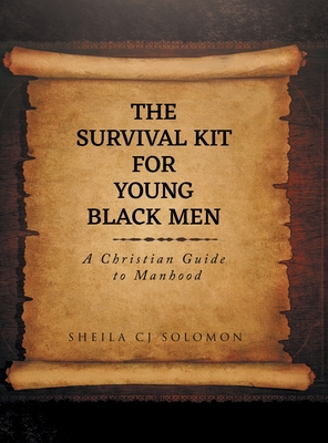 The Survival Kit For Young Black Men: A Christian Guide to Manhood By Sheila Cj Solomon Cover Image