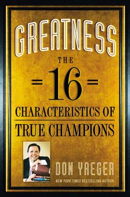 Greatness: The 16 Characteristics of True Champions By Don Yaeger Cover Image