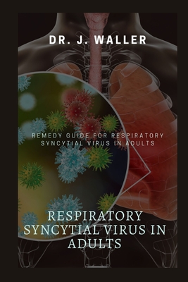 Respiratory Syncytial Virus in Adults: Remedy Guide for Respiratory Syncytial Virus in Adults Cover Image