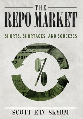 The Repo Market, Shorts, Shortages & Squeezes By Scott Skyrm Cover Image