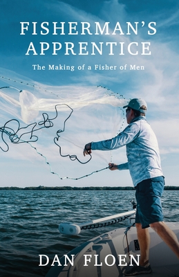 Fisherman's Apprentice: The Making of a Fisher of Men By Dan Floen Cover Image