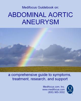 Medifocus Guidebook on: Abdominal Aortic Aneurysm By Inc. Medifocus.com Cover Image