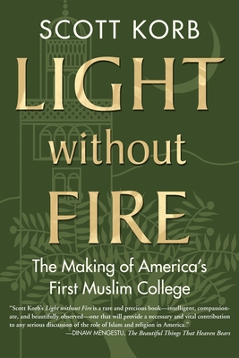 Light Without Fire: The Making of America's First Muslim College Cover Image