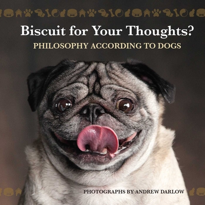 Biscuit for Your Thoughts?: Philosophy According to Dogs (Fun Gifts for Animal Lovers)