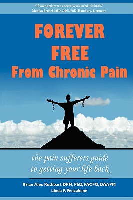 Forever Free From Chronic Pain: The Pain Sufferer's Guide to Getting Your Life Back By Brian A. Rothbart, Linda F. Penzabene Cover Image