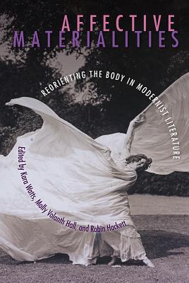 Affective Materialities: Reorienting the Body in Modernist Literature Cover Image