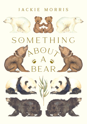 Something About a Bear By Jackie Morris Cover Image