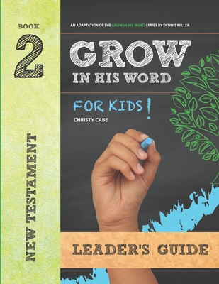 Grow In His Word For Kids: Leader Book 2: New Testament Cover Image