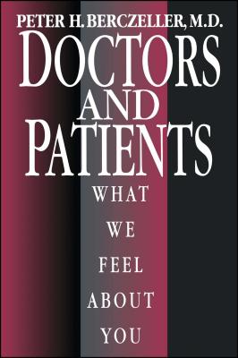 Doctors and Patients, What We Feel About You By Peter Berczeller, M.D. Cover Image