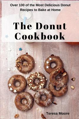 The Donut Cookbook: Over 100 of the Most Delicious Donut Recipes to Bake at Home Cover Image