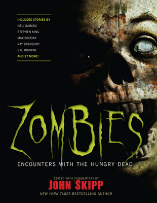 Zombies: Encounters with the Hungry Dead By Neil Gaiman, Stephen King, John Skipp (Editor), Ray Bradbury, Max Brooks, S. G. Browne, Joe R. Lansdale, Robert R. McCammon, Carlton Mellick, III Cover Image