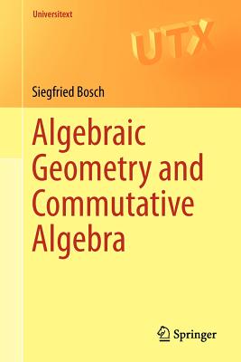 Algebraic Geometry and Commutative Algebra (Universitext) By Siegfried Bosch Cover Image
