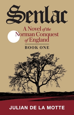 Senlac (Book One): A Novel of the Norman Conquest of England By Julian de la Motte Cover Image